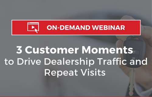 3 Customer Moments to Drive Dealership Traffic and Repeat Visits 