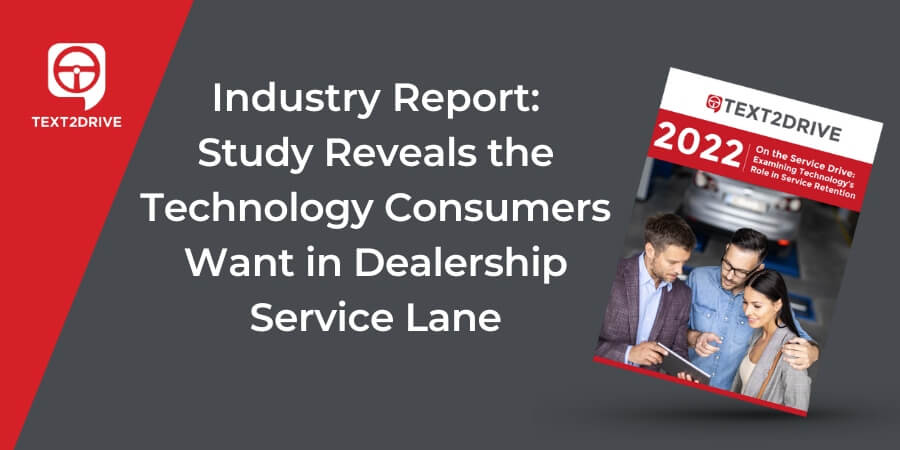 NEW TEXT2DRIVE STUDY REVEALS THE TECHNOLOGY CONSUMERS WANT IN DEALERSHIP SERVICE LANE